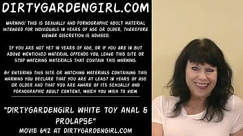 Dirtygardengirl white toy anal &amp_ prolapse