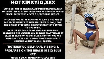 Hotkinkyjo self anal fisting &amp_ prolapse on the beach in big blue hat