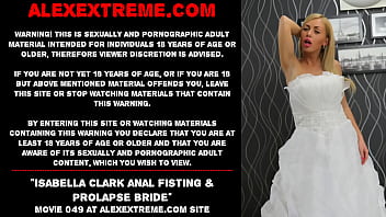 Isabella Clark anal fisting &amp_ prolapse bride