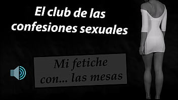 Mi fetiche con las mesas. El club de las confesiones sexuales.