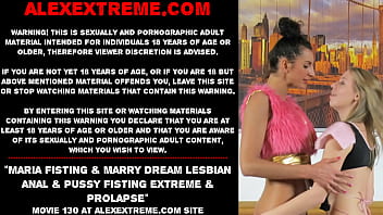 Maria Fisting & Marry Dream lesbian anal & pussy fisting extreme & prolapse