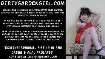 Dirtygardengirl fisting in red dress & anal prolapse