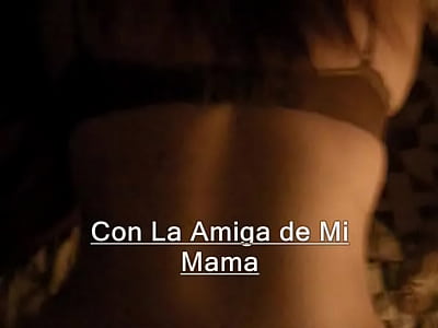 El amor con la amiga de mi mama