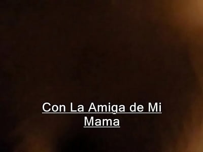 El amor con la amiga de mi mama